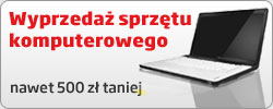 Wyprzedaż sprzętu komputerowego - nawet 500 zł taniej