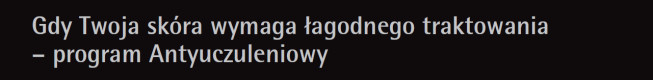Gdy Twoja skóra wymaga lagodnego traktowania - program antyuczuleniowy